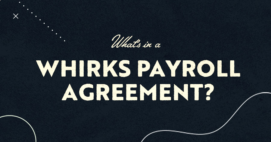 What's in a Whirks Payroll Agreement?
